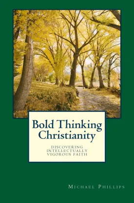 Bold Thinking Christianity: Discovering Intellectually Vigorous Faith Paperback  October 6, 2013