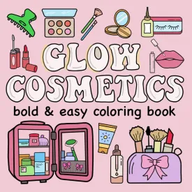Glow Cosmetics Bold and Easy Coloring Book: Simple and Big Designs for Relaxation Featuring Cosmetic Items, Makeup, and Skincare Products for Kids and Adults Paperback  August 17, 2024