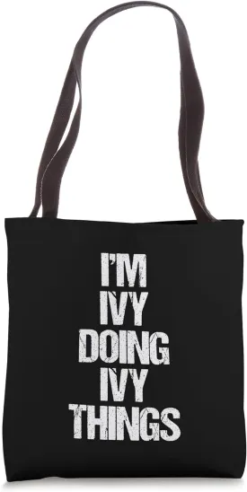 I'm Ivy Doing Ivy Things - Funny Saying Ivy Cute Name Ivy Tote Bag