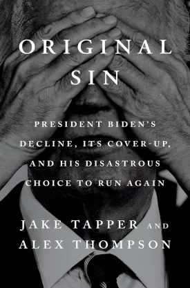 Original Sin: President Biden's Decline, Its Cover-Up, and His Disastrous Choice to Run Again Hardcover  May 20, 2025