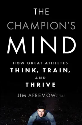 The Champion's Mind: How Great Athletes Think, Train, and Thrive Hardcover  January 14, 2014