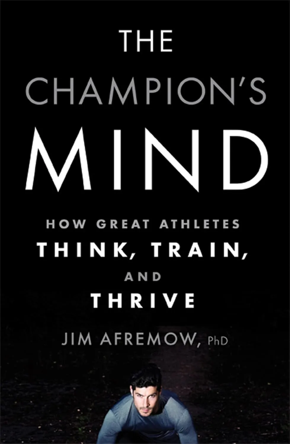 The Champion's Mind: How Great Athletes Think, Train, and Thrive Hardcover  January 14, 2014